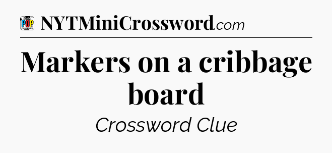 Markers on a cribbage board Crossword Clue