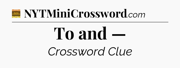 To and — crossword clue Eugene Sheffer
