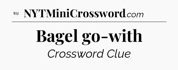 Bagel go-with - WSJ Crossword