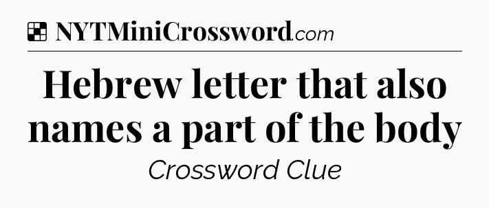 Solution: Hebrew letter that also names a part of the body - NYT Crossword