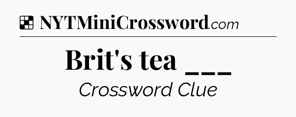 Solution: Brit's tea ___ - NYT Crossword