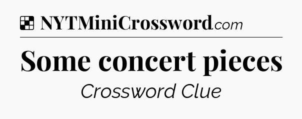 Solution: Some concert pieces - NYT Crossword