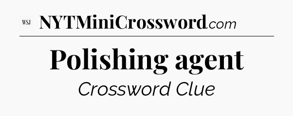 Polishing agent - WSJ Crossword