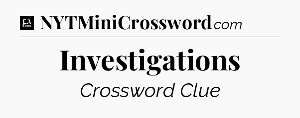 Investigations - LA Times Crossword