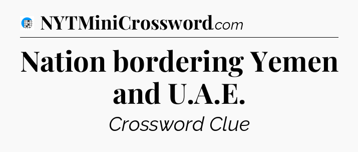 Nation bordering Yemen and U.A.E Crossword Clue