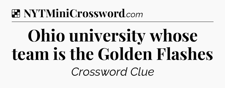 Solution: Ohio university whose team is the Golden Flashes - NYT Crossword