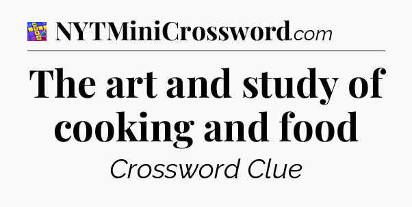 The art and study of cooking and food Codycross