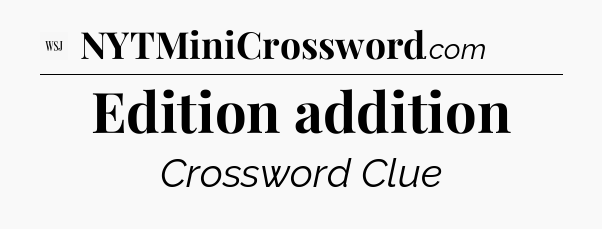Edition addition - WSJ Crossword