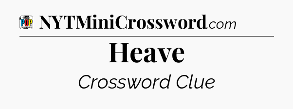Heave Crossword Clue