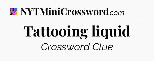 Tattooing liquid Crossword Clue
