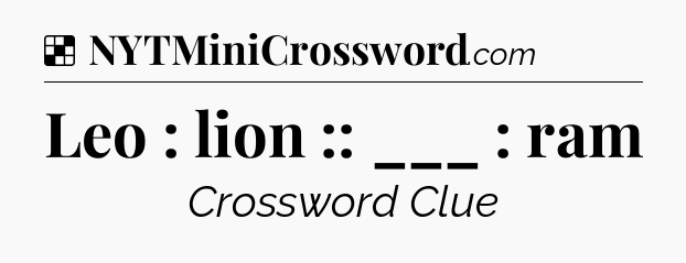 Solution: Leo : lion :: ___ : ram - NYT Crossword