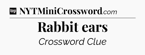 Rabbit ears Crossword Clue