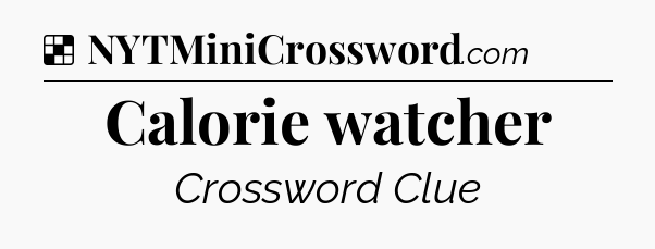Solution: Calorie watcher - NYT Crossword