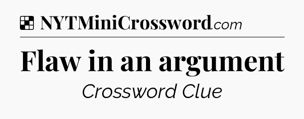 Solution: Flaw in an argument - NYT Crossword
