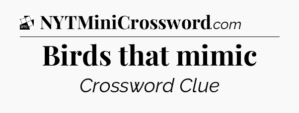 Birds that mimic - Daily Themed Classic Crossword