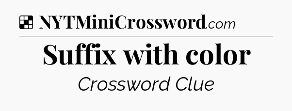Solution: Suffix with color - NYT Crossword