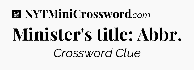 Minister's title: Abbr - LA Times Crossword