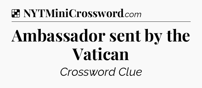 Solution: Ambassador sent by the Vatican - NYT Crossword