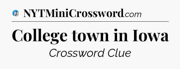 College town in Iowa Crossword Clue
