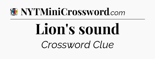 Lion's sound Crossword Clue