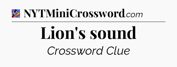 Lion's sound Crossword Clue