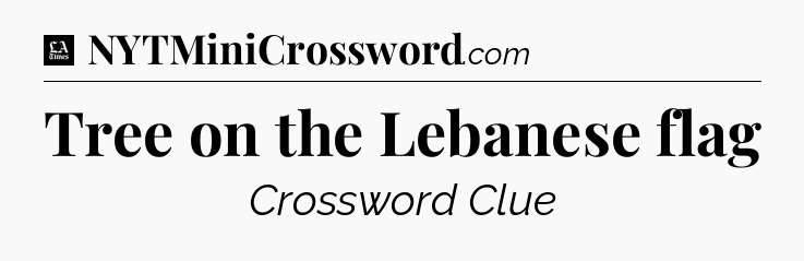 Tree on the Lebanese flag - LA Times Crossword