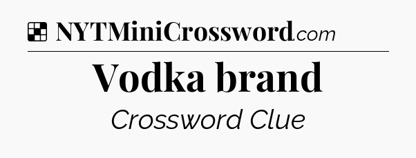 Solution: Vodka brand - NYT Crossword