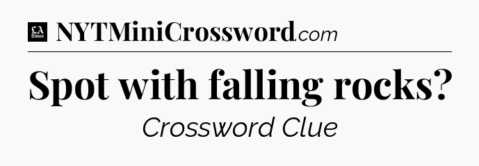 Spot with falling rocks - LA Times Crossword