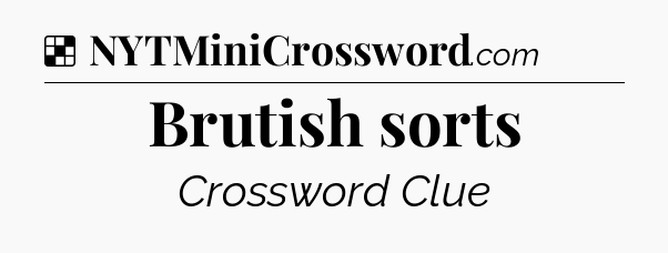 Solution: Brutish sorts - NYT Crossword