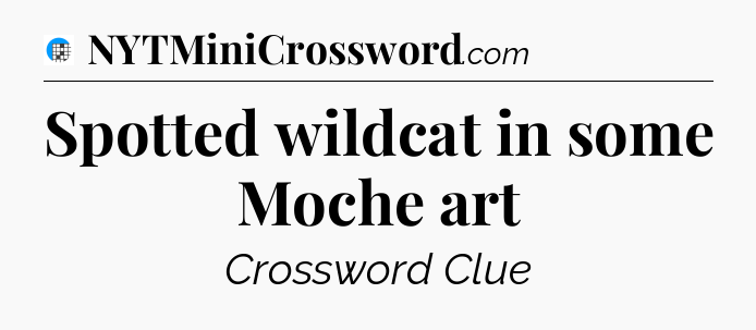 Spotted wildcat in some Moche art Crossword Clue