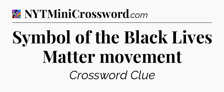 Symbol of the Black Lives Matter movement Crossword Clue