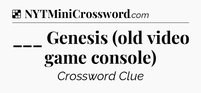 Solution: ___ Genesis (old video game console) - NYT Crossword