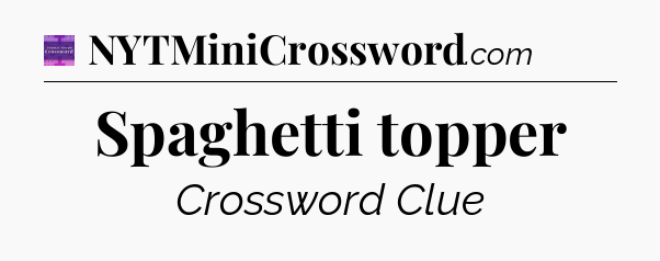 Spaghetti topper - Thomas Joseph Crossword