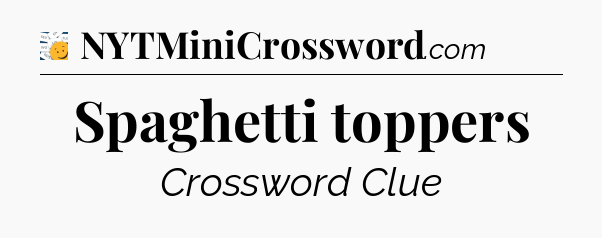 Spaghetti toppers - 7 Little Words