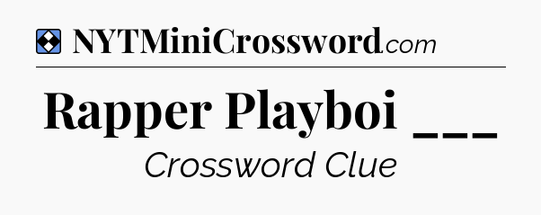 Solution: Rapper Playboi ___ - NYT Mini Crossword