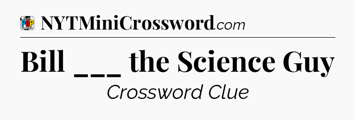 Bill ___ the Science Guy Crossword Clue