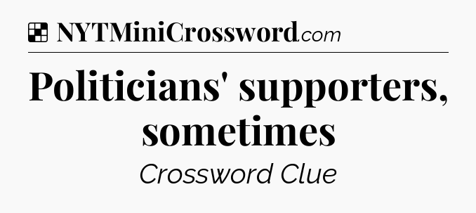 Solution: Politicians' supporters, sometimes - NYT Crossword