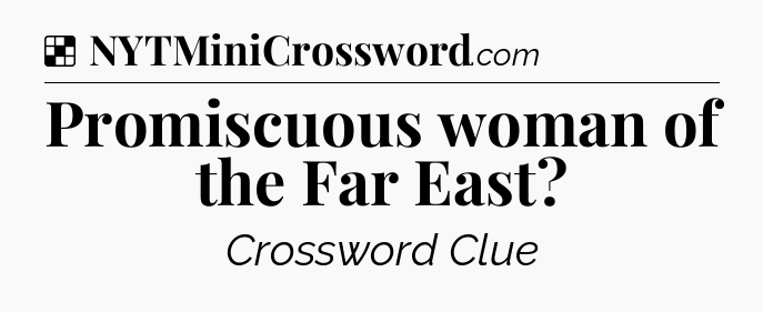 Solution: Promiscuous woman of the Far East - NYT Crossword
