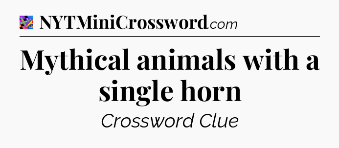 Mythical animals with a single horn Crossword Clue