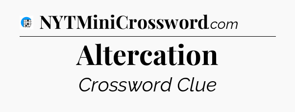 Altercation Crossword Clue