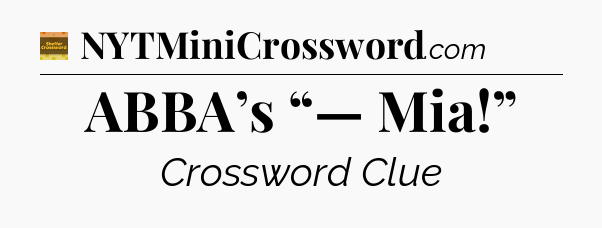 ABBA’s “— Mia!” - Eugene Sheffer Crossword