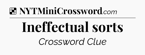 Solution: Ineffectual sorts - NYT Crossword