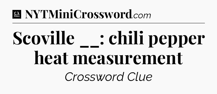 Scoville __: chili pepper heat measurement - LA Times Crossword