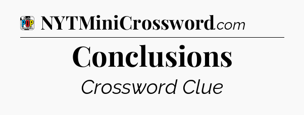 Conclusions Crossword Clue