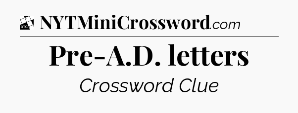 Pre-A.D. letters - Daily Themed Classic Crossword