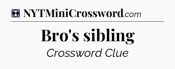 Solution: Bro's sibling - NYT Mini Crossword