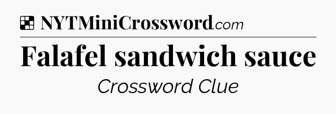 Solution: Falafel sandwich sauce - NYT Crossword