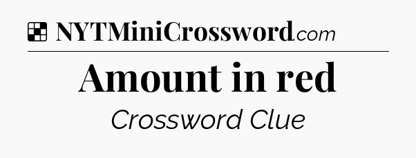 Solution: Amount in red - NYT Crossword