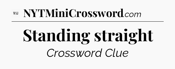Standing straight - WSJ Crossword