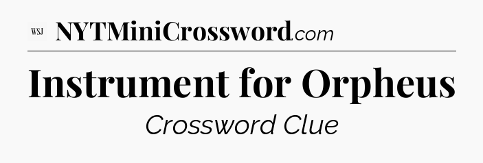 Instrument for Orpheus - WSJ Crossword